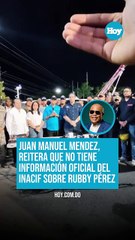 Juan Manuel Méndez, reitera que no tiene información sobre Rubby