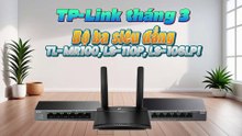 TP-Link Tháng 3 - Bộ Ba Siêu Đẳng TL-MR100, LS-110P, LS-106LP!-