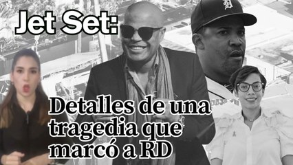 Jet Set: Detalles de una tragedia que marcó a RD