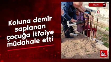 Hatay'da koluna demir saplanan çocuğa itfaiye müdahale etti
