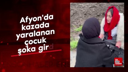 Afyonkarahisar’da kazada yaralanan çocuk şoka girdi