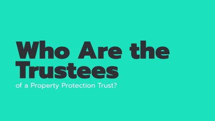 Who Are the Trustees of a Property Protection Trust?