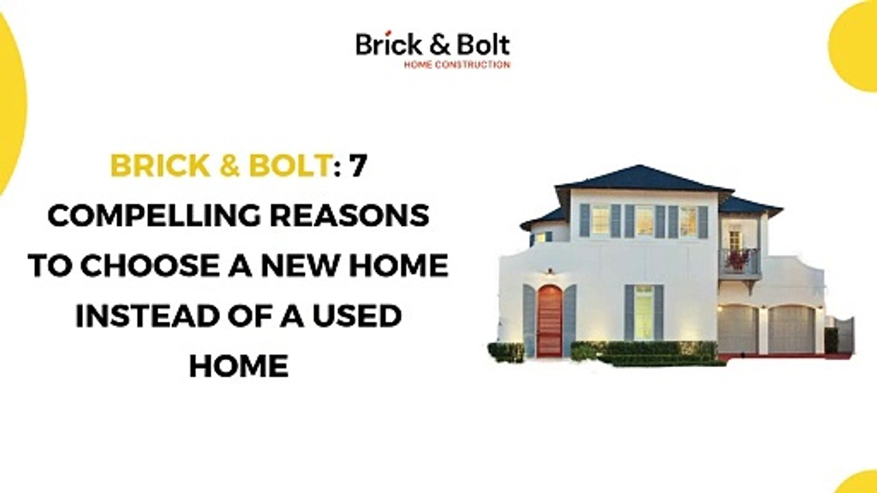 Brick And Bolt - 7 Compelling Reasons to Choose a New Home Instead of a Used Home