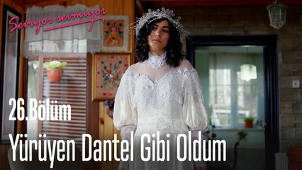 Yürüyen Dantel Gibi Oldum - Seviyor Sevmiyor 26. Bölüm