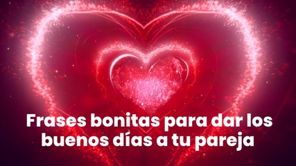 Frases bonitas para dar los buenos días a tu pareja