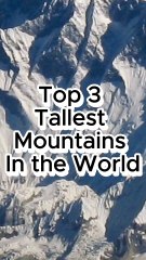 Top 3 Tallest Mountains in the World