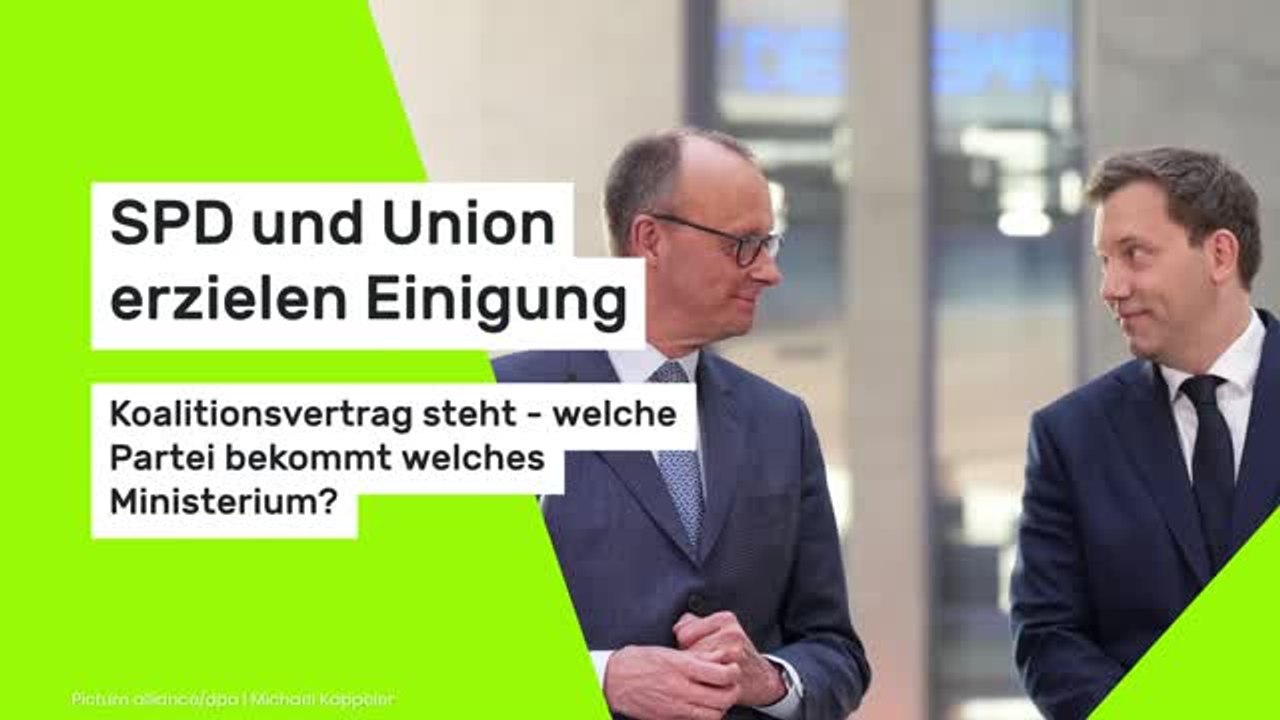 SPD und Union erzielen Einigung: Koalitionsvertrag steht - welche Partei bekommt welches Ministerium?