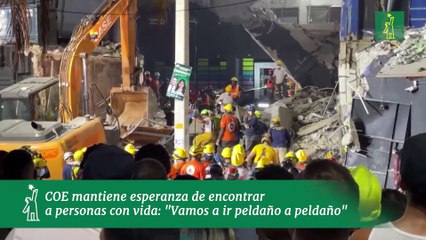 COE mantiene esperanza de encontrar a personas con vida: "Vamos a ir peldaño a peldaño"