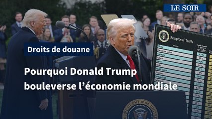 Pourquoi Donald Trump bouleverse l'économie mondiale