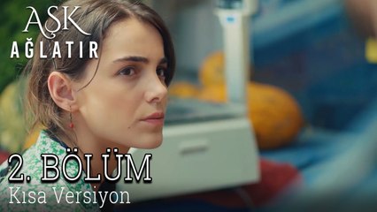 Aşk Ağlatır 2. Bölüm KISA VERSİYON