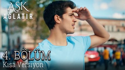 Aşk Ağlatır 4. Bölüm KISA VERSİYON