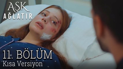 Aşk Ağlatır 11. Bölüm KISA VERSİYON
