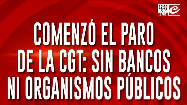 Comenzó el paro de la CGT: sin bancos ni organismos públicos