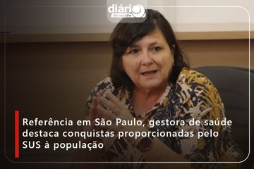 Referência em São Paulo, gestora de saúde destaca conquistas proporcionadas pelo SUS à população