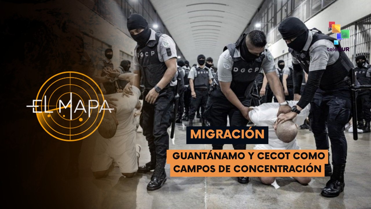 El Mapa 09-04-25: Migración | Guantánamo y CECOT como campos de concentración