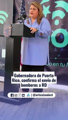 Gobernadora de Puerto Rico confirma el envío de bomberos a RD