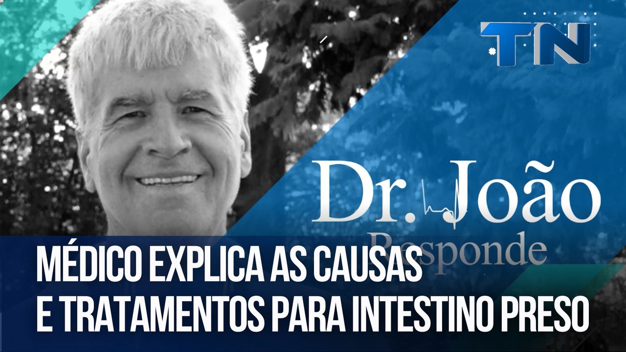 Médico explica as causas e tratamentos para intestino preso | D.r João Responde
