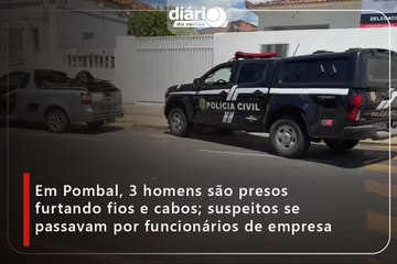 Em Pombal, 3 homens são presos furtando fios e cabos; suspeitos se passavam por funcionários de empresa