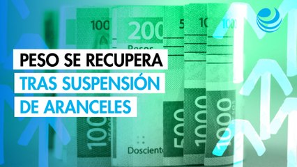 Peso mexicano se recupera tras anuncio de suspensión de aranceles