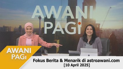 AWANI Pagi: Berita tumpuan & menarik di astroawani.com [10 April 2025]
