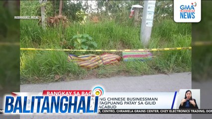 DILG at PNP: Nawawalang Chinese businessman at kaniyang driver, natagpuang patay sa gilid ng kalsada sa Brgy. Macabud | Balitanghali