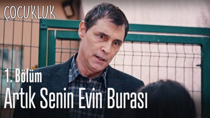 Artık senin evin burası - Çocukluk 1. Bölüm