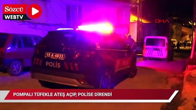 Pompalı tüfekle ateş açıp, polise direndi