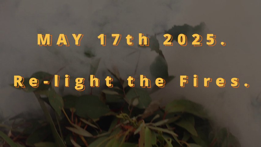 Re-light the Fires on May 17th, 2025.