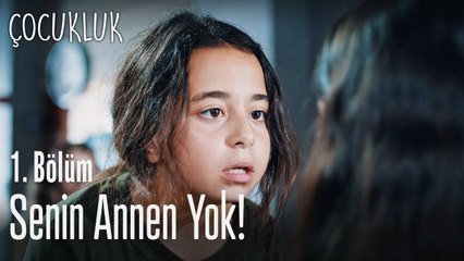 Senin annen yok! - Çocukluk 1. Bölüm