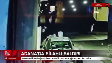 Adana'da husumetli olduğu şahsın evini kurşun yağmuruna tuttular