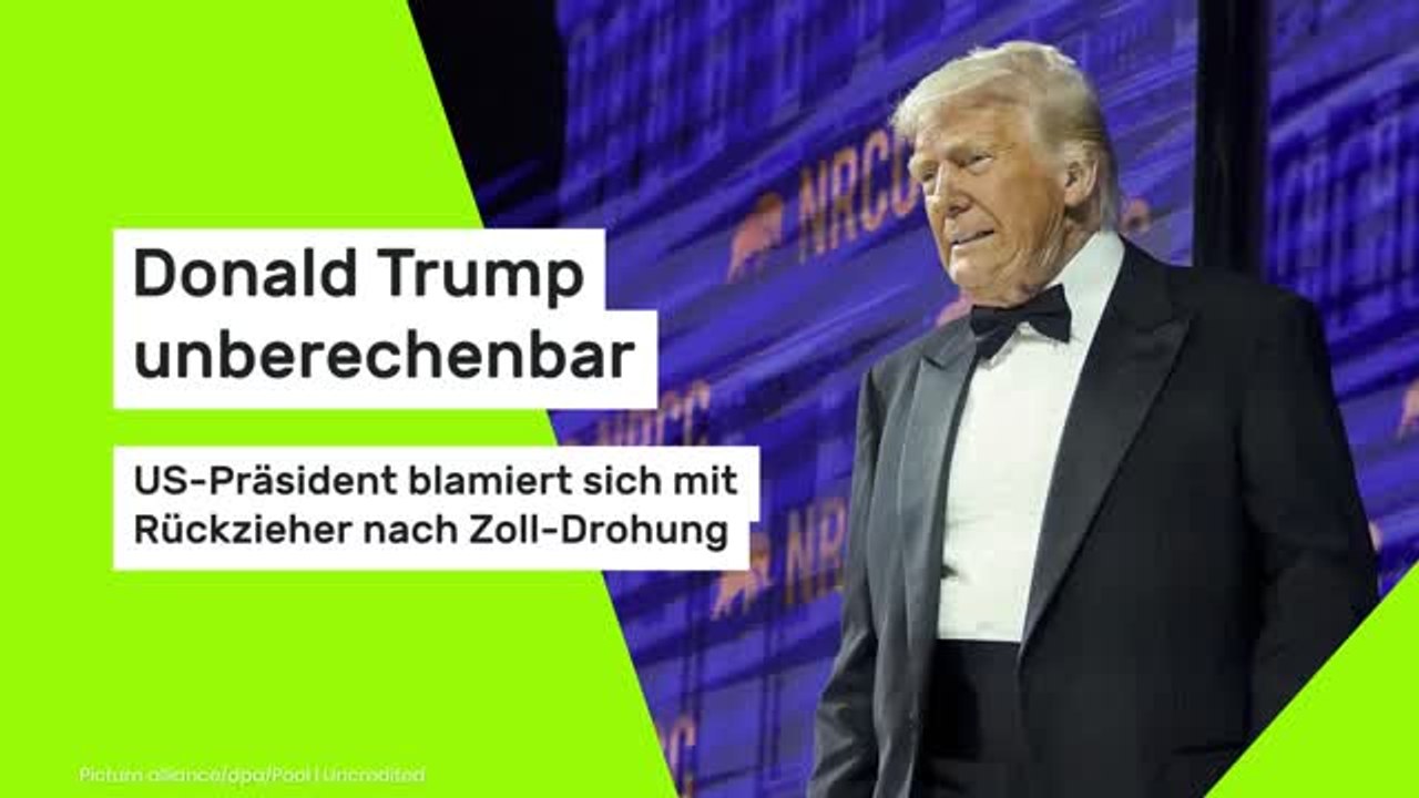 Donald Trump unberechenbar: US-Präsident blamiert sich mit Rückzieher nach Zoll-Drohung