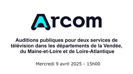 Auditions publiques pour l'édition de services de télévision dans les départements de la Vendée, du Maine-et-Loire, de Loire-Atlantique et dans les zones de Metz, Forbach, et Sarrebourg