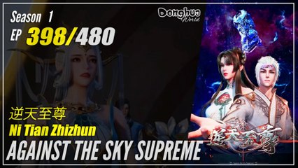 Against The Sky Supreme  Season 1 EP 398 逆天至尊 Ni Tian Zhizhun | Donghua 1080P