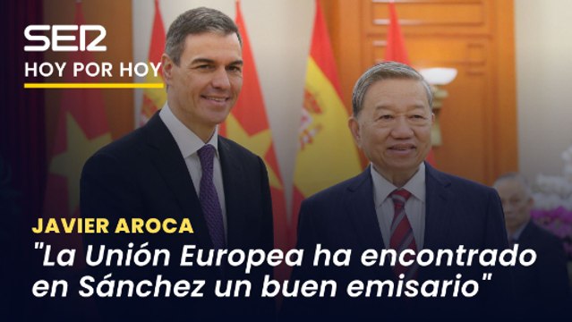Javier Aroca: Pedro Sánchez es un buen emisario de la Unión Europea en China