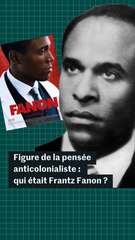 Qui était Frantz Fanon, figure majeure de la pensée anticolonialiste ?