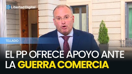 El PP ofrece su apoyo ante la guerra comercial, pero advierte al Gobierno: "Que no nos tome el pelo"