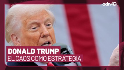 El caos como estrategia, así funciona el gobierno de Donald Trumo