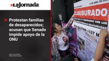 Protestan familias de desaparecidos; acusan que Senado impide apoyo de la ONU