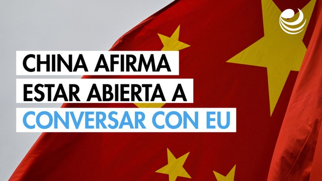 China afirma que está abierto a conversaciones con Estados Unidos