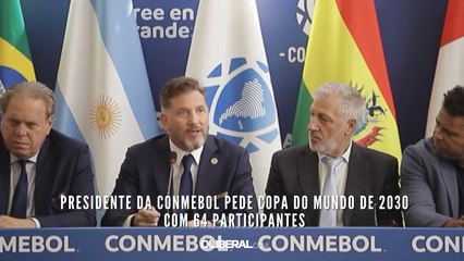 Presidente da Conmebol pede Copa do Mundo de 2030 com 64 participantes