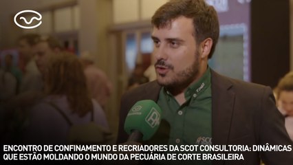 Encontro de Confinamento e Recriadores da Scot Consultoria: dinâmicas que moldam o mundo da pecuária
