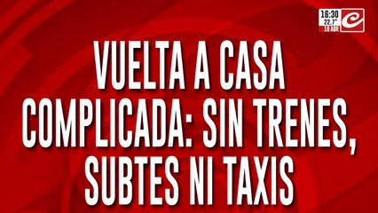 Vuelta a casa complicada: sin trenes, subtes ni taxis