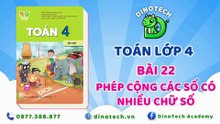 Toán lớp 4 - Bài 22 Phép cộng các số có nhiều chữ số || DINOTECH