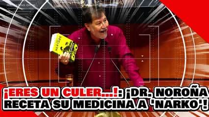 ¡ERES UN CULER…! ¡El Dr. NOROÑA le RECETA SU MEDICINA a “NARKO” CORTÉS por PONERSE de TAPETE!