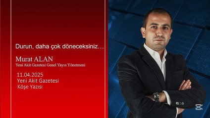 Murat Alan: Durun, daha çok döneceksiniz…