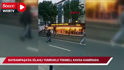 Bayrampaşa’da silahlı yumruklu tekmell kavga kamerada