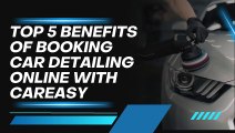 Top 5 Benefits of Booking Car Detailing Online with CarEasy