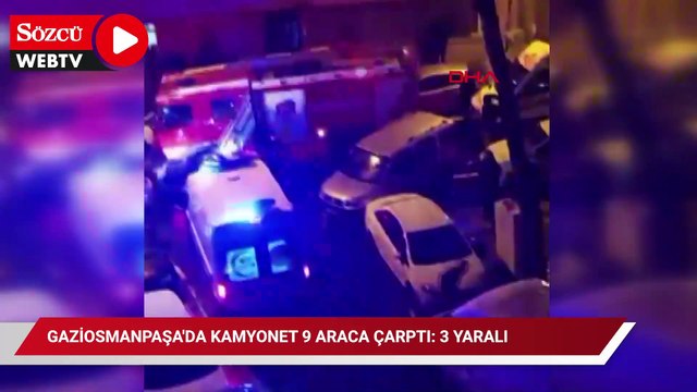 Gaziosmanpaşa'da kamyonet 9 araca çarptı: 3 yaralı