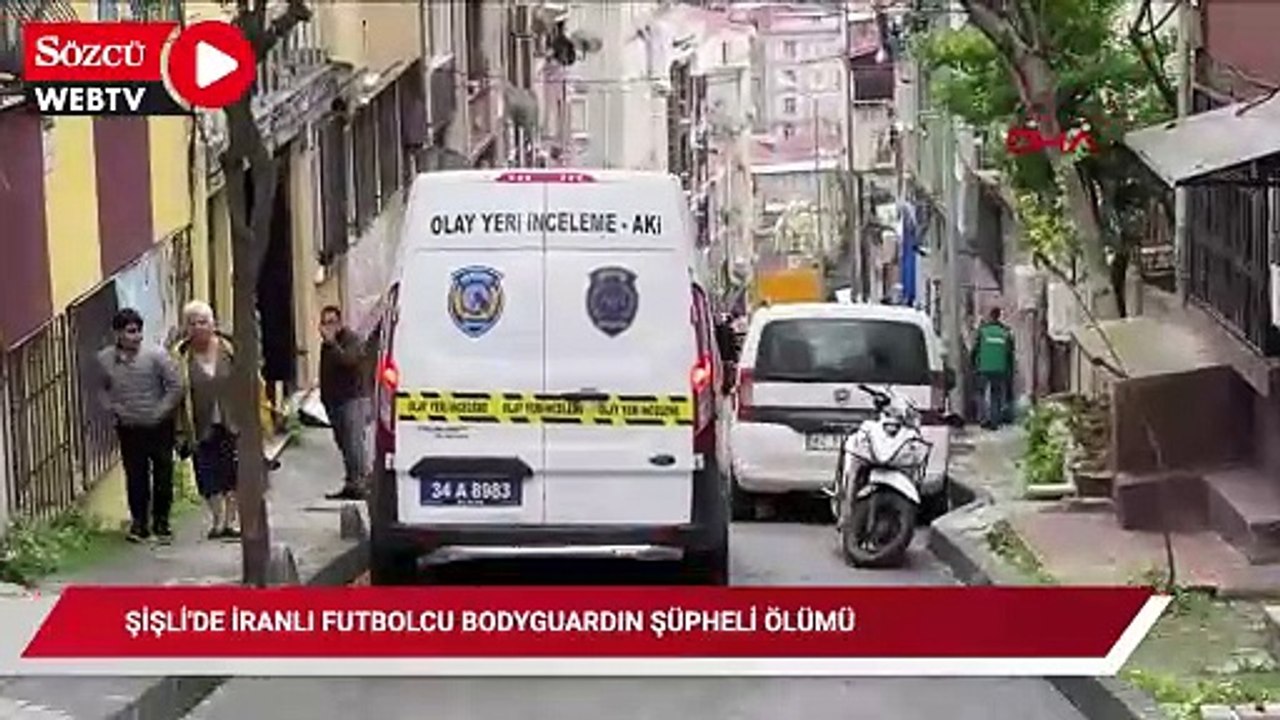 Şişli'de İranlı futbolcu bodyguardın şüpheli ölümü: Ağzı burnu kan içinde bulundu