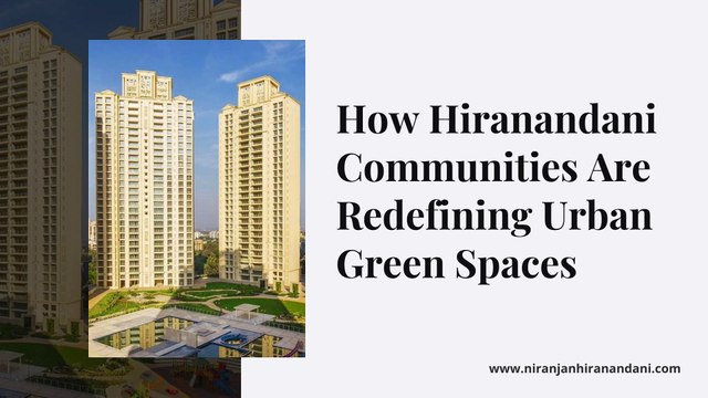 How Hiranandani Communities Are Redefining Urban Green Spaces